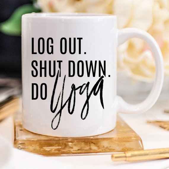 "Log Out, Shut Down, Do Yoga" Coffee Mug - Funny Yoga Gift for Yogis