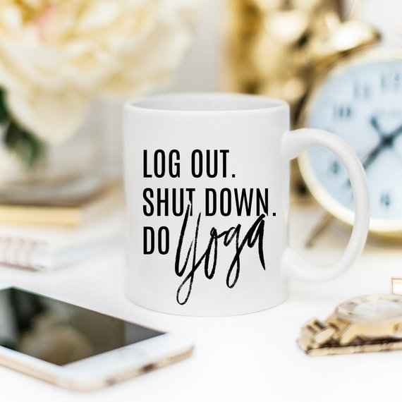 "Log Out, Shut Down, Do Yoga" Coffee Mug - Funny Yoga Gift for Yogis